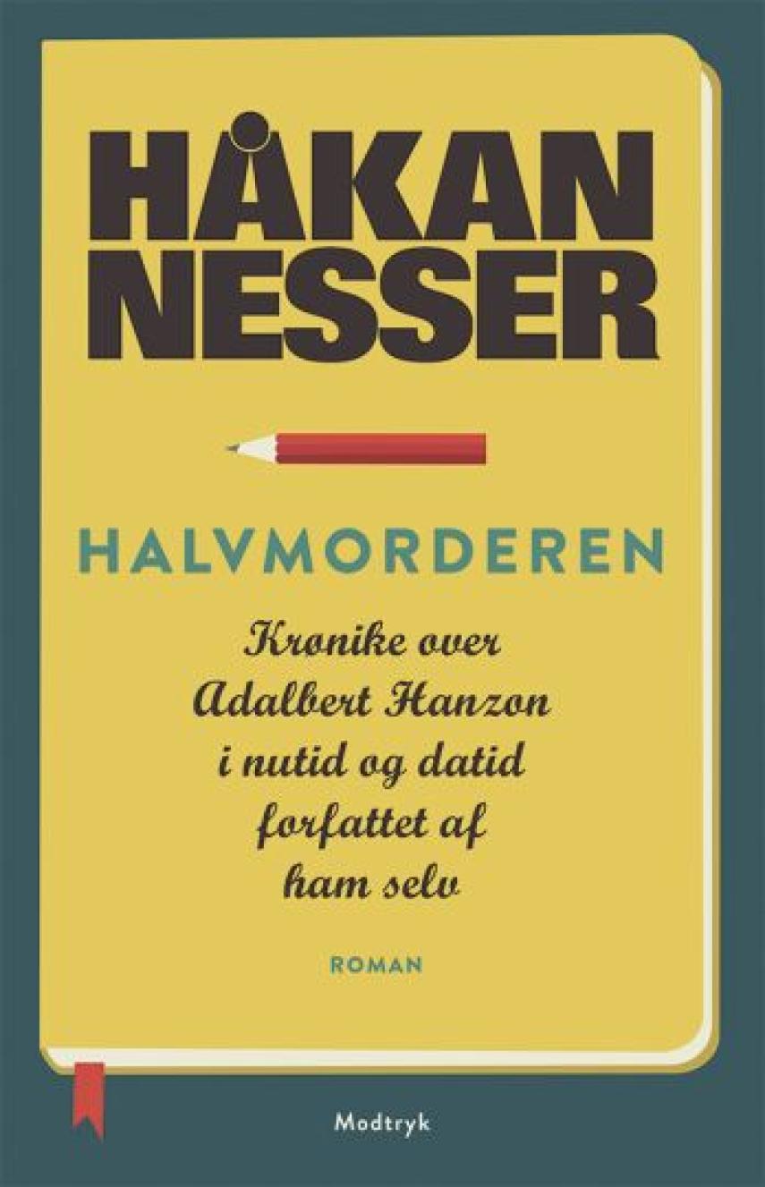 Håkan Nesser: Halvmorderen : krønike over Adalbert Hanzon, i nutid og datid, forfattet af ham selv