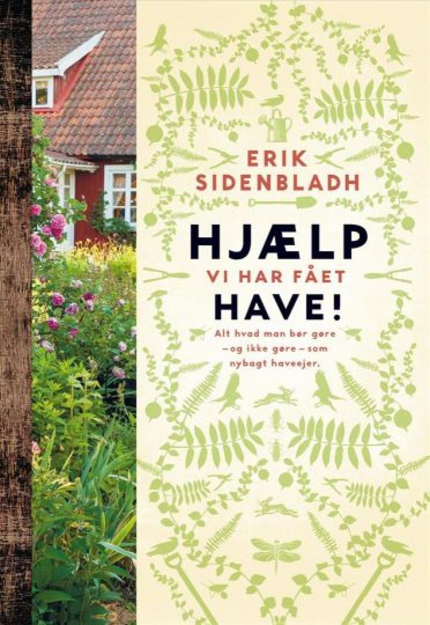 Erik Sidenbladh: Hjælp vi har fået have! : alt hvad man bør gøre  - og ikke gøre - som nybagt haveejer